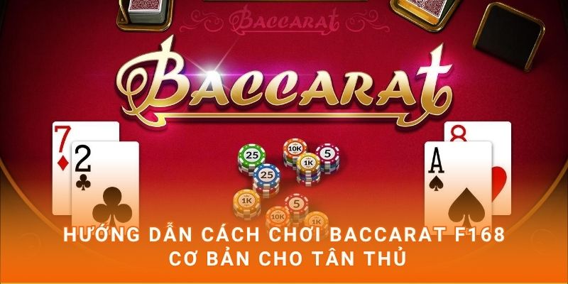 Hướng dẫn cách chơi Baccarat F168 cơ bản cho tân thủ